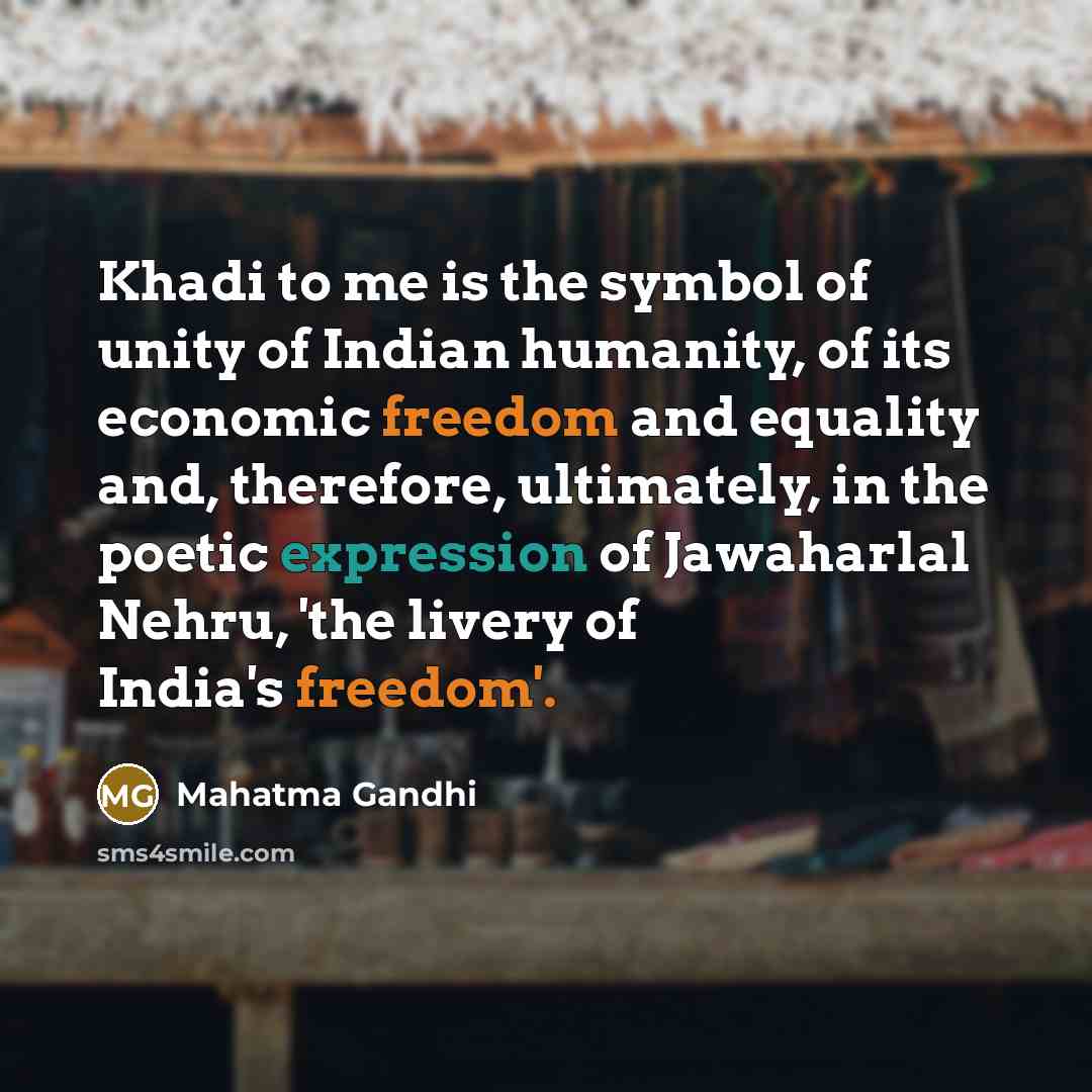“Khadi to me is the symbol of unity of Indian…” quote by Mahatma Gandhi
