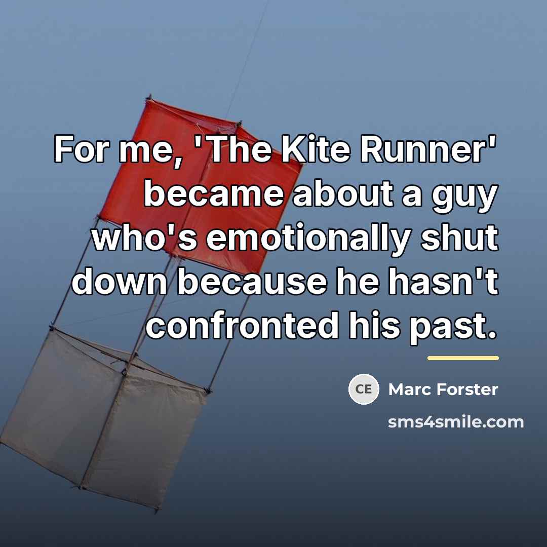 “For me, 'The Kite Runner' became about a guy who's…” quote by Marc Forster