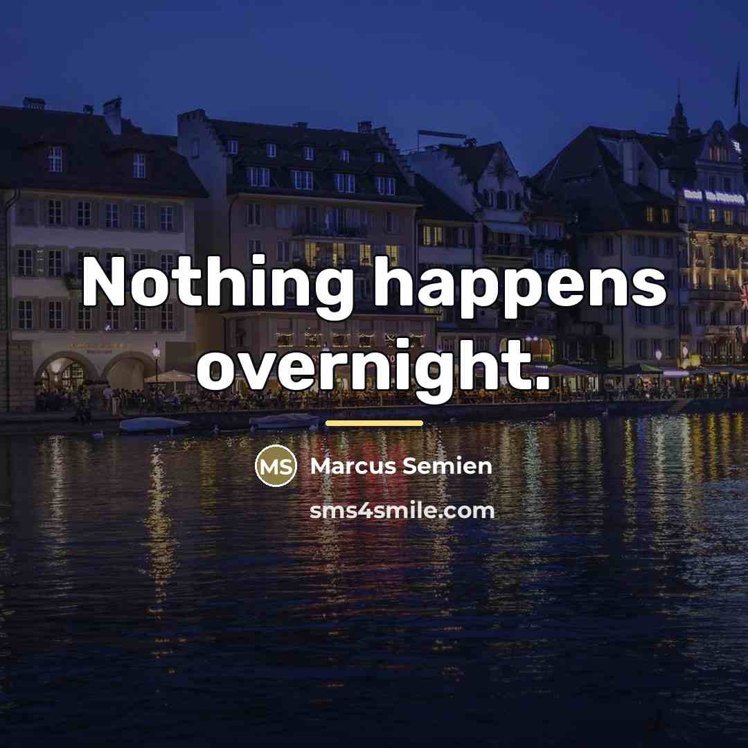 “Nothing happens overnight.…” quote by Marcus Semien
