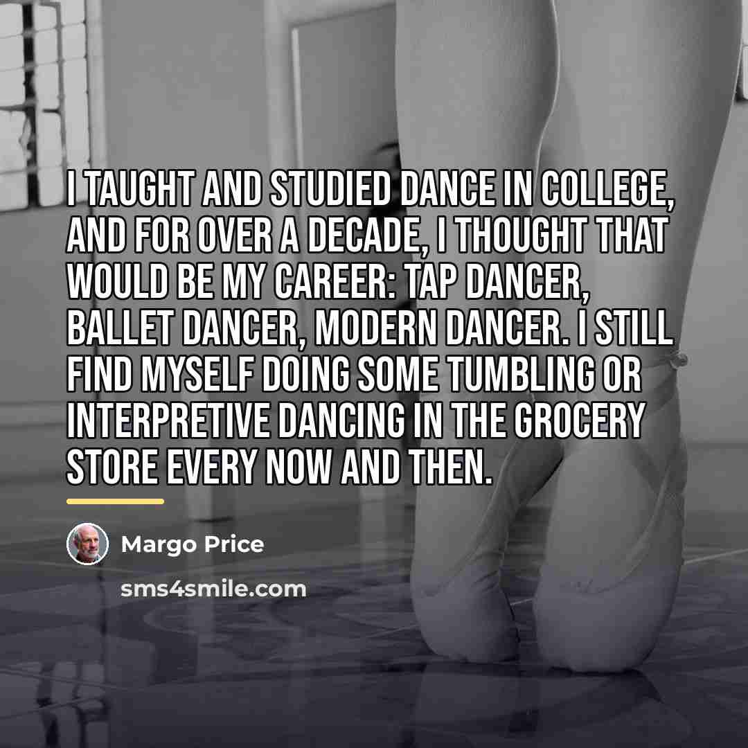 “I taught and studied dance in college, and for over…” quote by Margo Price
