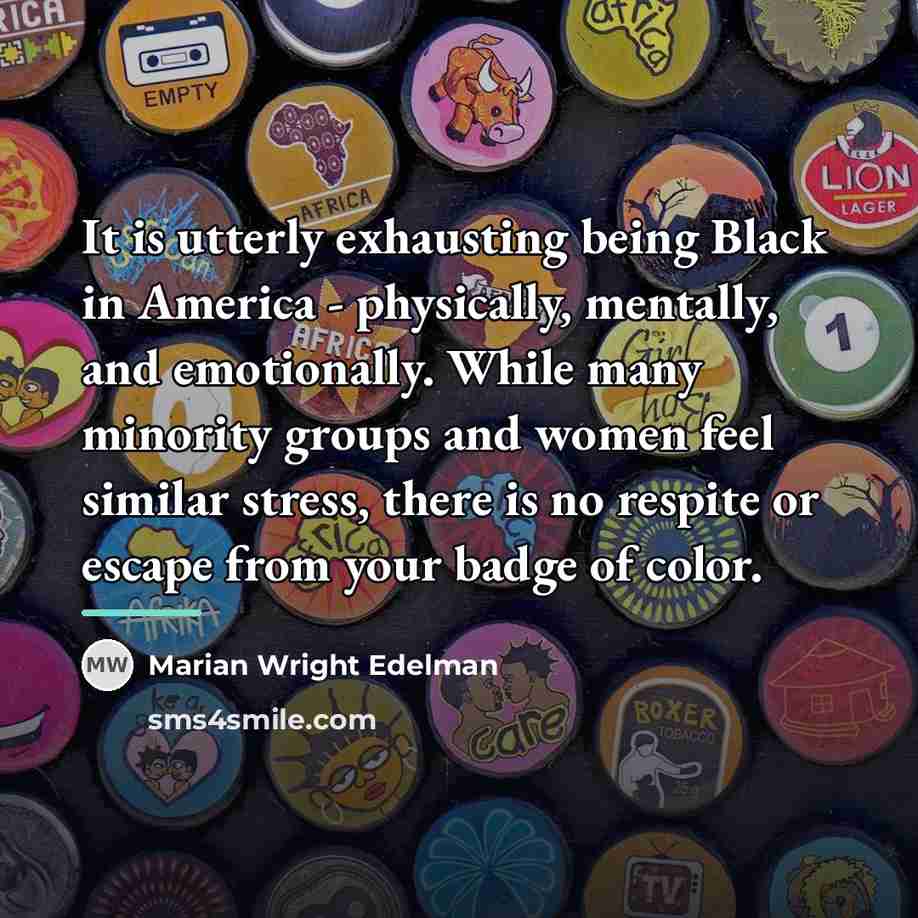 “It is utterly exhausting being Black in America - physically,…” quote by Marian Wright Edelman