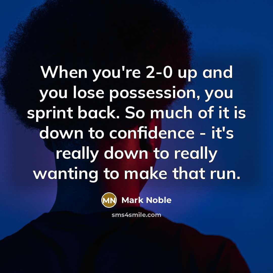 “When you're 2-0 up and you lose possession, you sprint…” quote by Mark Noble