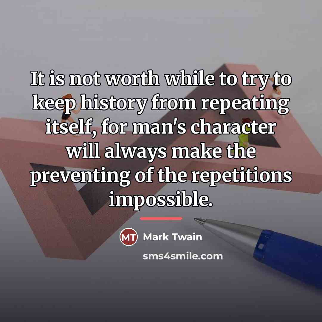 “It is not worth while to try to keep history…” quote by Mark Twain