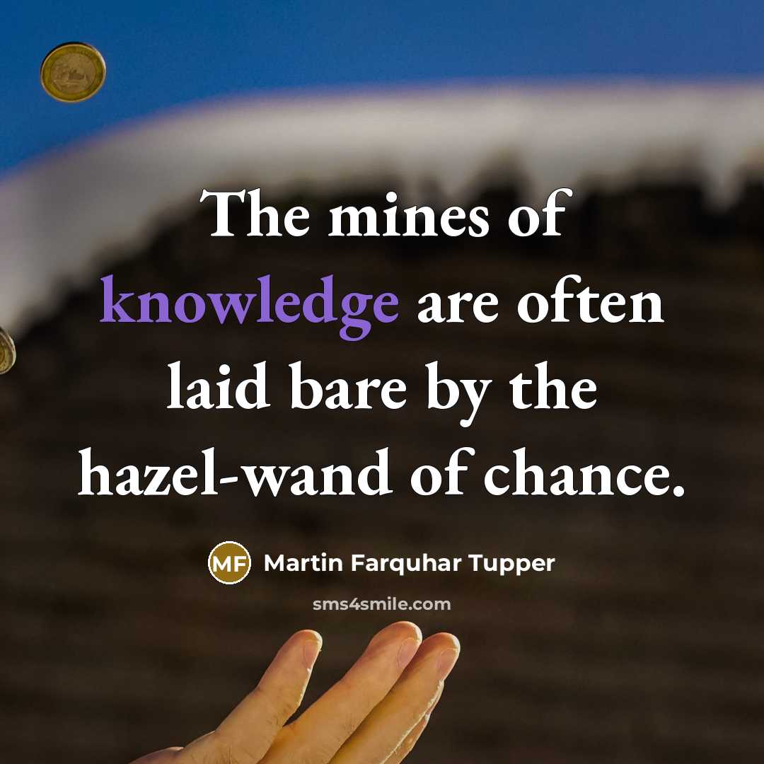 “The mines of knowledge are often laid bare by the…” quote by Martin Farquhar Tupper