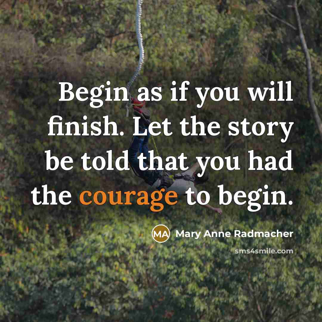 “Begin as if you will finish. Let the story be…” quote by Mary Anne Radmacher