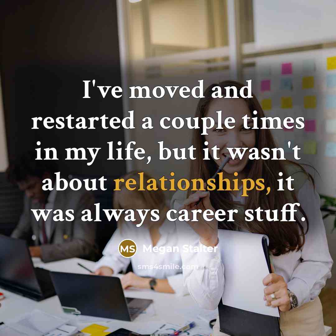 “I've moved and restarted a couple times in my life,…” quote by Megan Stalter
