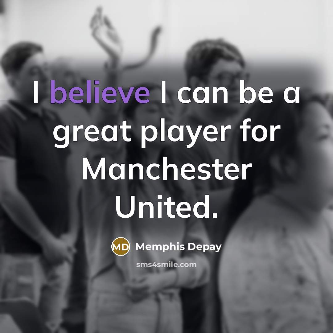 “I believe I can be a great player for Manchester…” quote by Memphis Depay