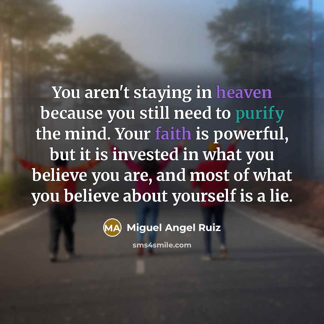 “You aren't staying in heaven because you still need to…” quote by Miguel Angel Ruiz