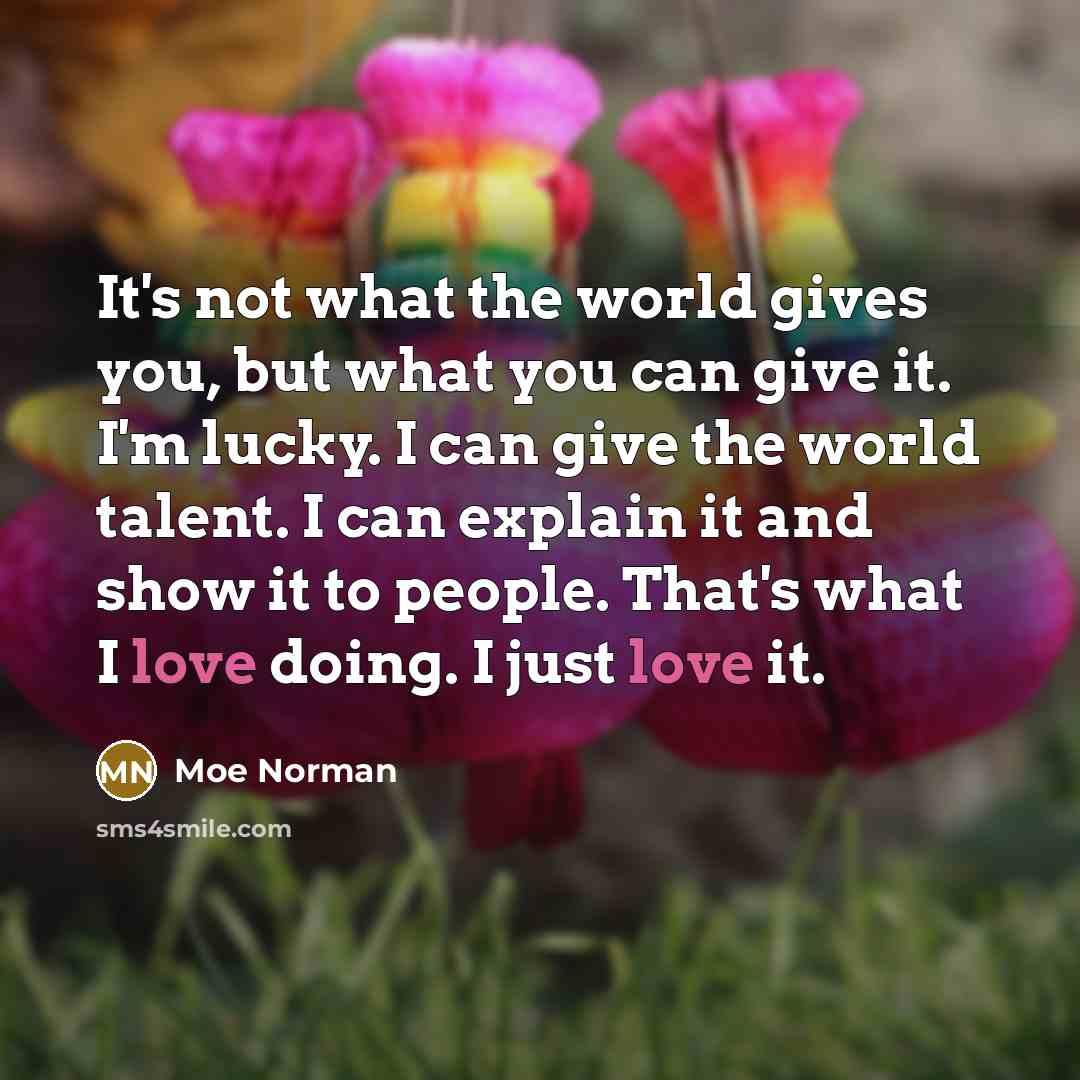 “It's not what the world gives you, but what you…” quote by Moe Norman