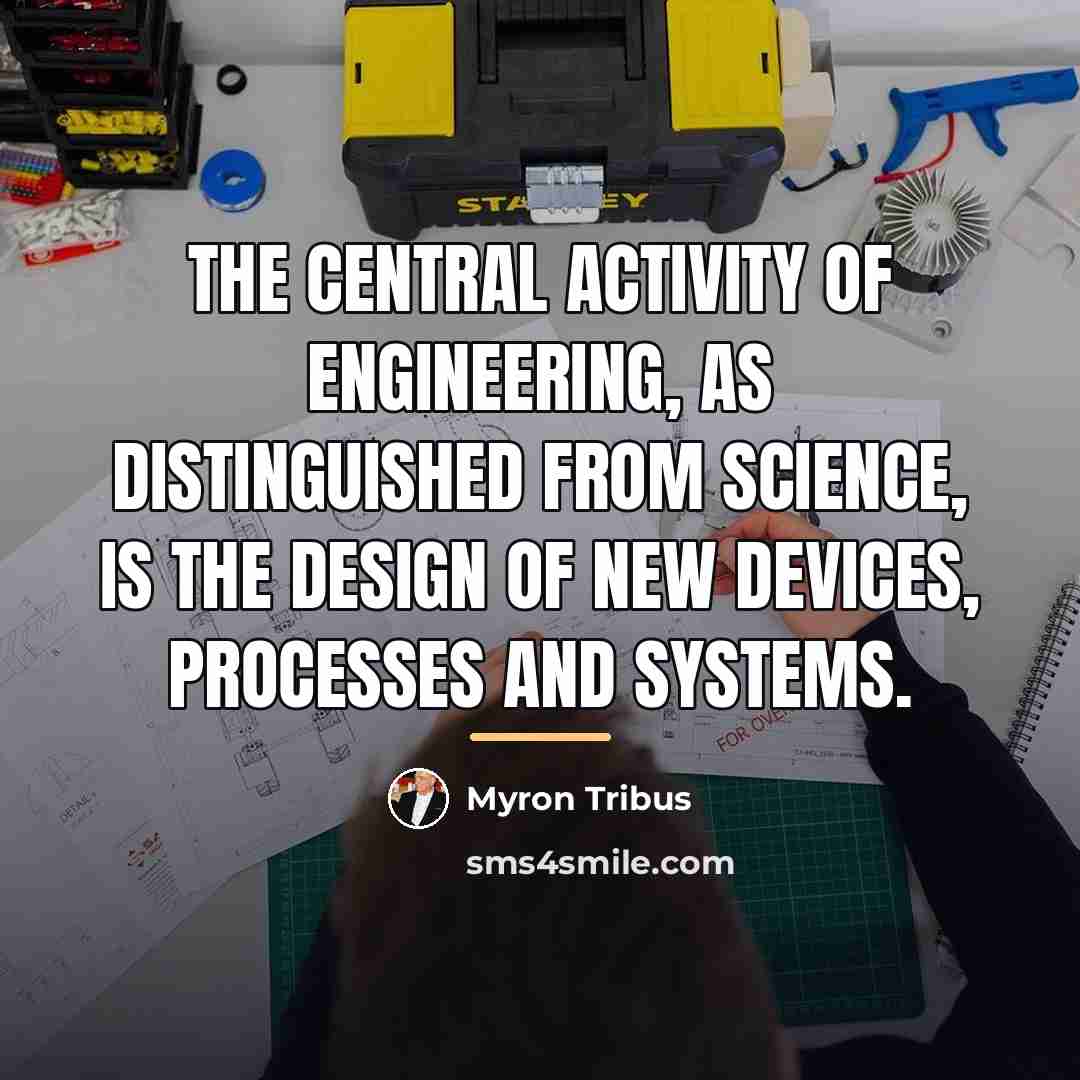 “The central activity of engineering, as distinguished from science, is…” quote by Myron Tribus