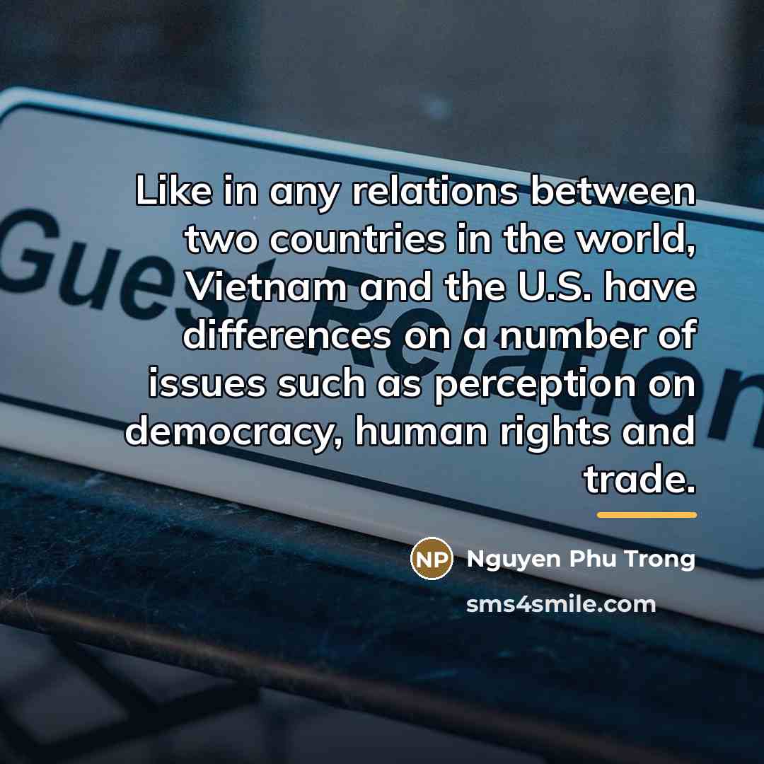“Like in any relations between two countries in the world,…” quote by Nguyen Phu Trong