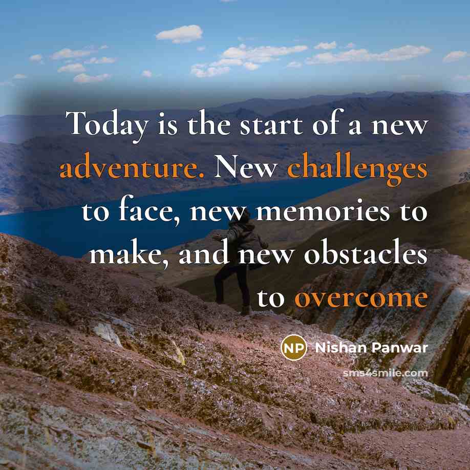 “Today is the start of a new adventure. New challenges…” quote by Nishan Panwar