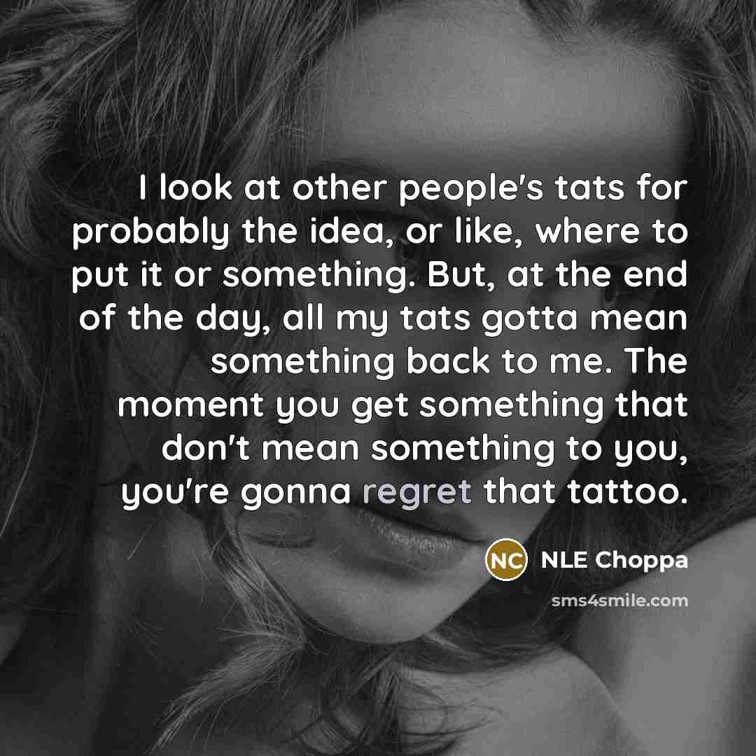 “I look at other people's tats for probably the idea,…” quote by NLE Choppa