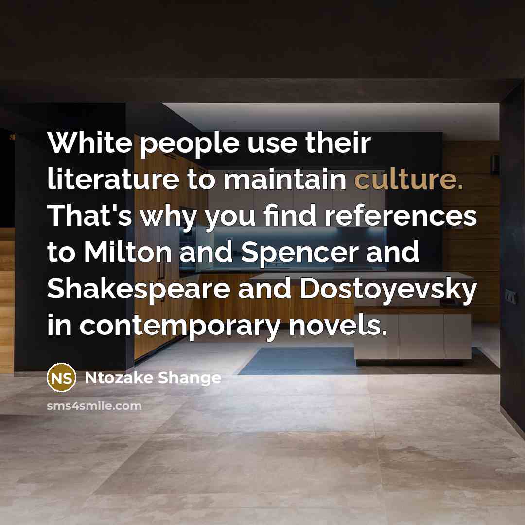 “White people use their literature to maintain culture. That's why…” quote by Ntozake Shange