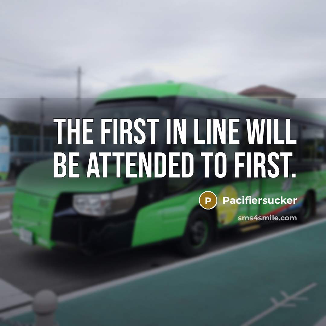 “The First in Line will be Attended to First.…” quote by Pacifiersucker