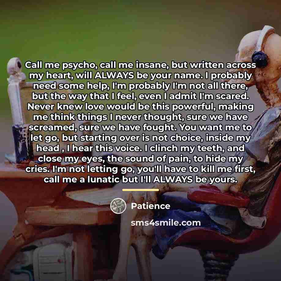 “Call me psycho, call me insane, but written across my…” quote by Patience