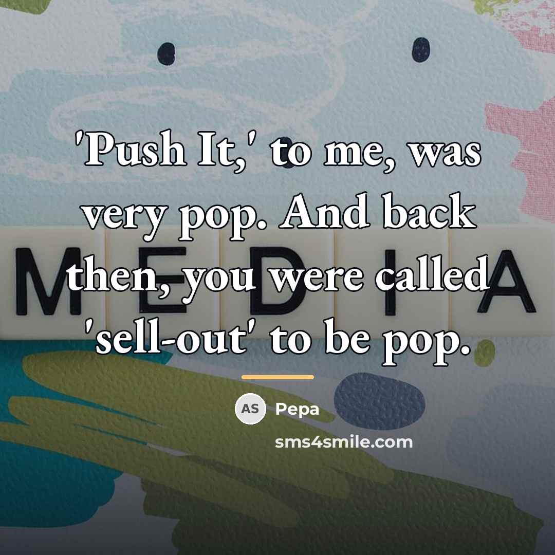 “'Push It,' to me, was very pop. And back then,…” quote by Pepa