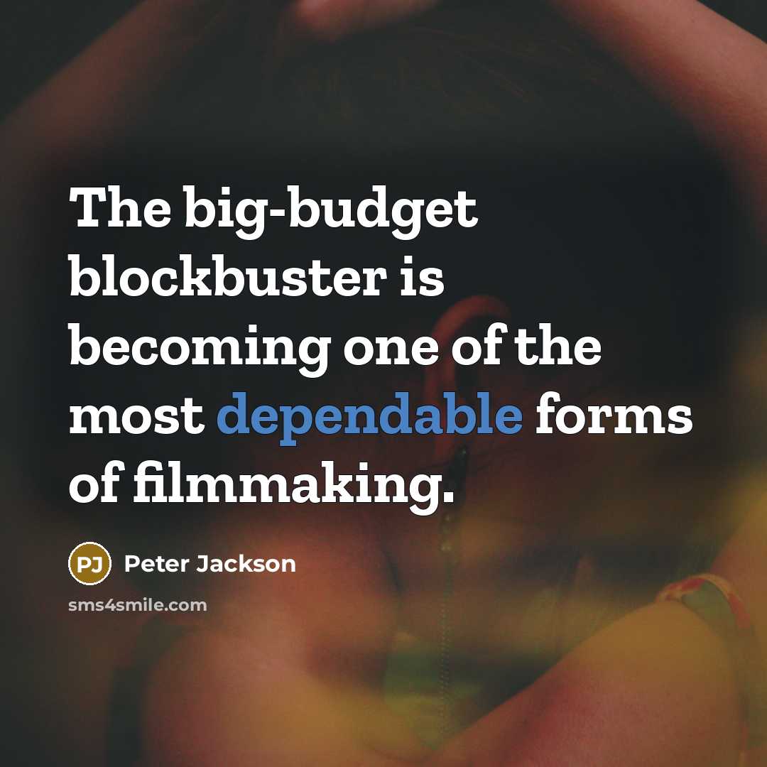 “The big-budget blockbuster is becoming one of the most dependable…” quote by Peter Jackson