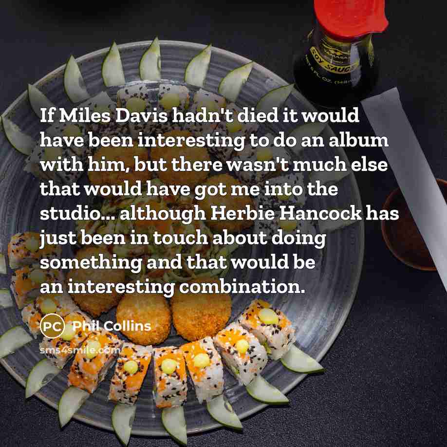 “If Miles Davis hadn't died it would have been interesting…” quote by Phil Collins