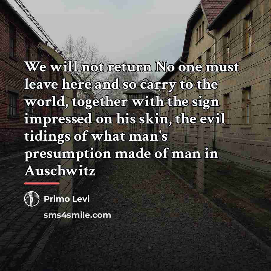 “We will not return No one must leave here and…” quote by Primo Levi