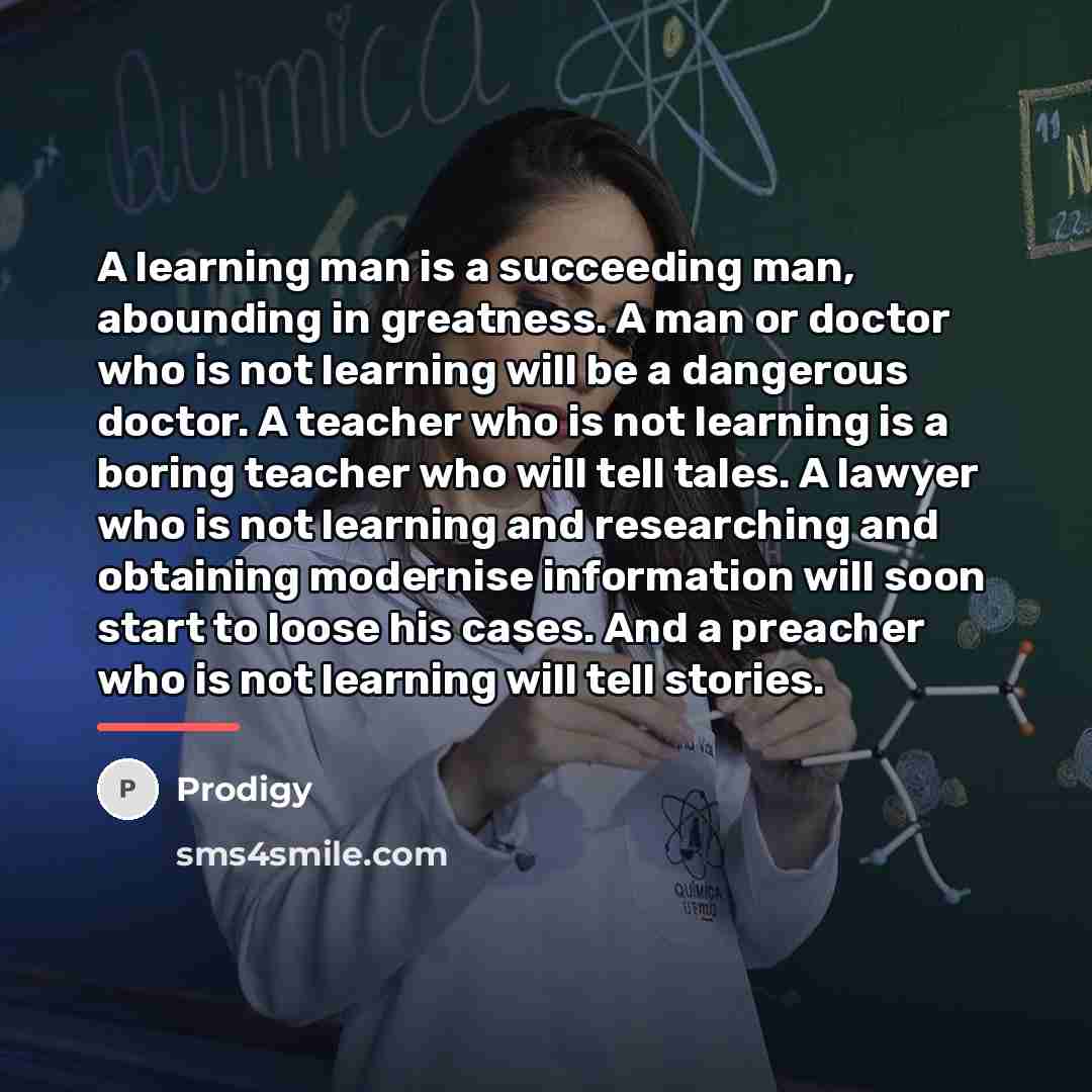 “A learning man is a succeeding man, abounding in greatness.…” quote by Prodigy