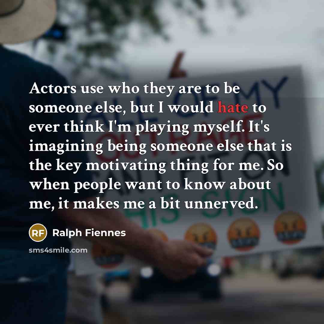 “Actors use who they are to be someone else, but…” quote by Ralph Fiennes
