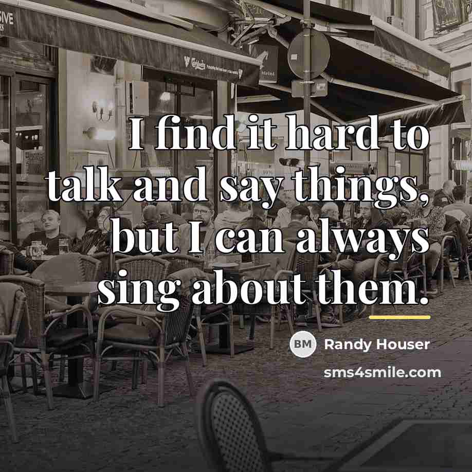 “I find it hard to talk and say things, but…” quote by Randy Houser