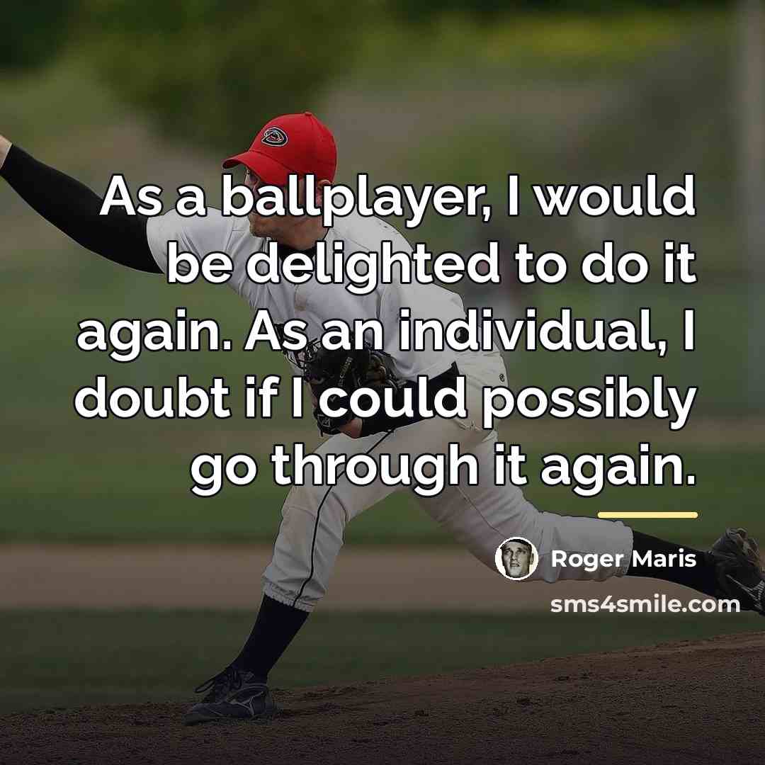 “As a ballplayer, I would be delighted to do it…” quote by Roger Maris