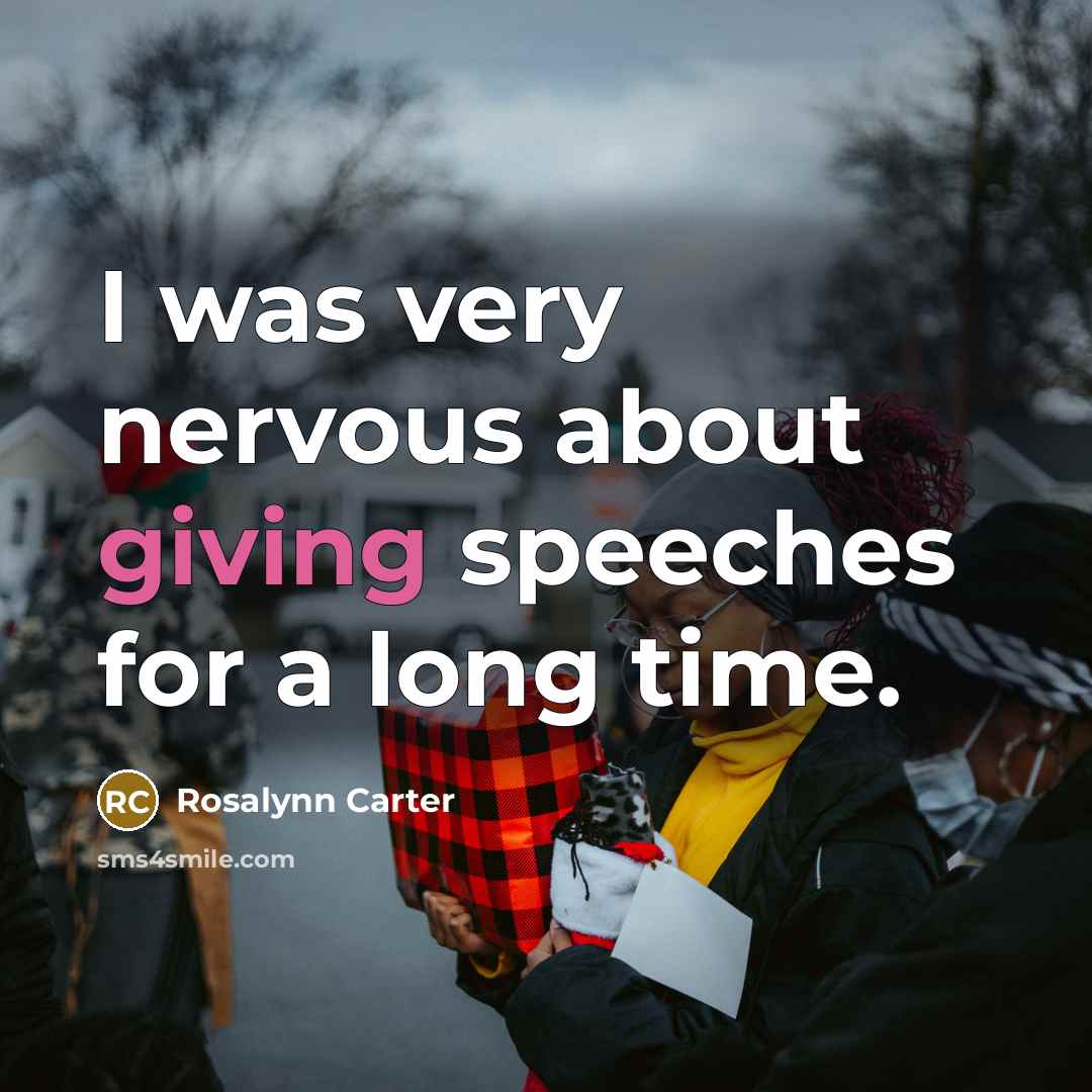 “I was very nervous about giving speeches for a long…” quote by Rosalynn Carter