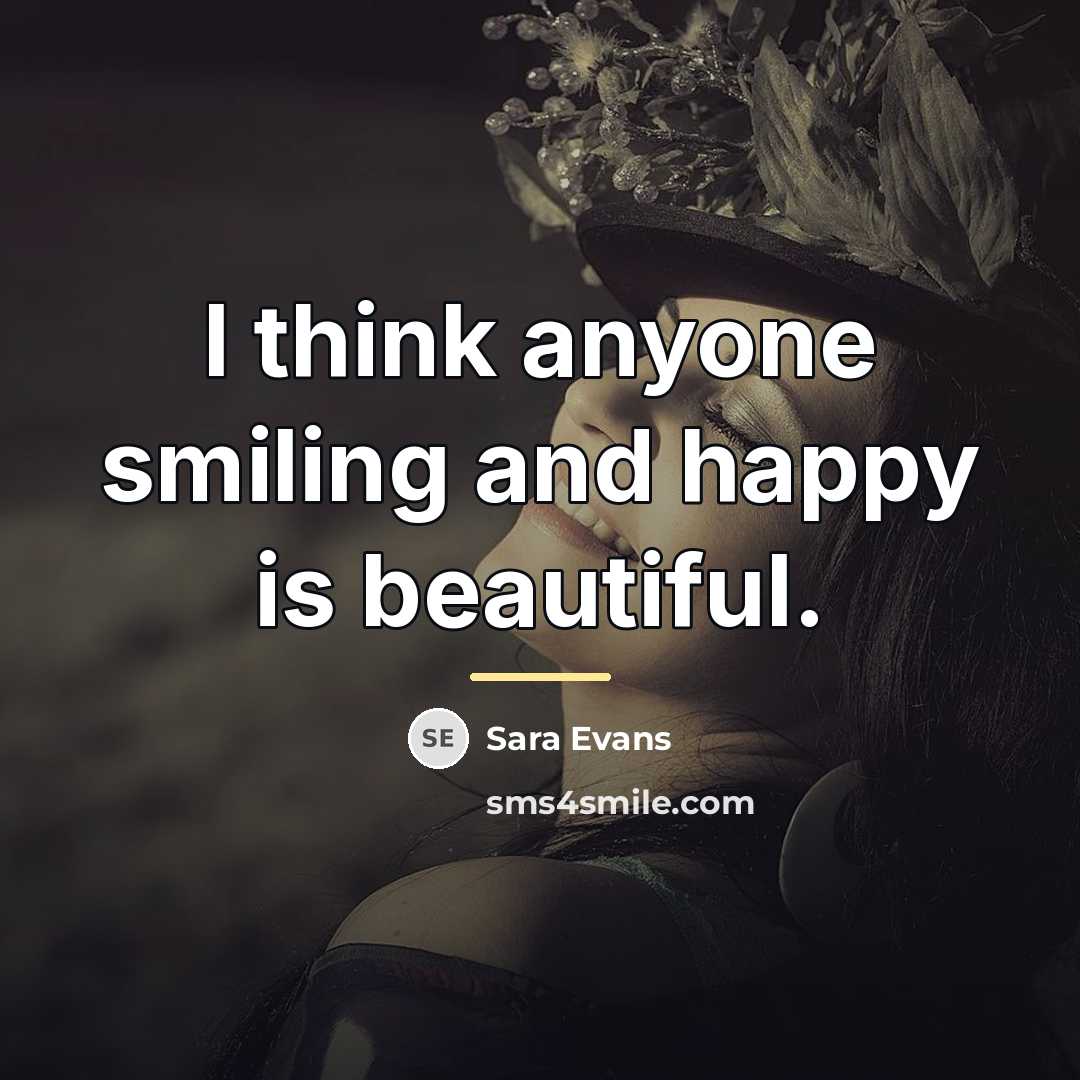 “I think anyone smiling and happy is beautiful.…” quote by Sara Evans