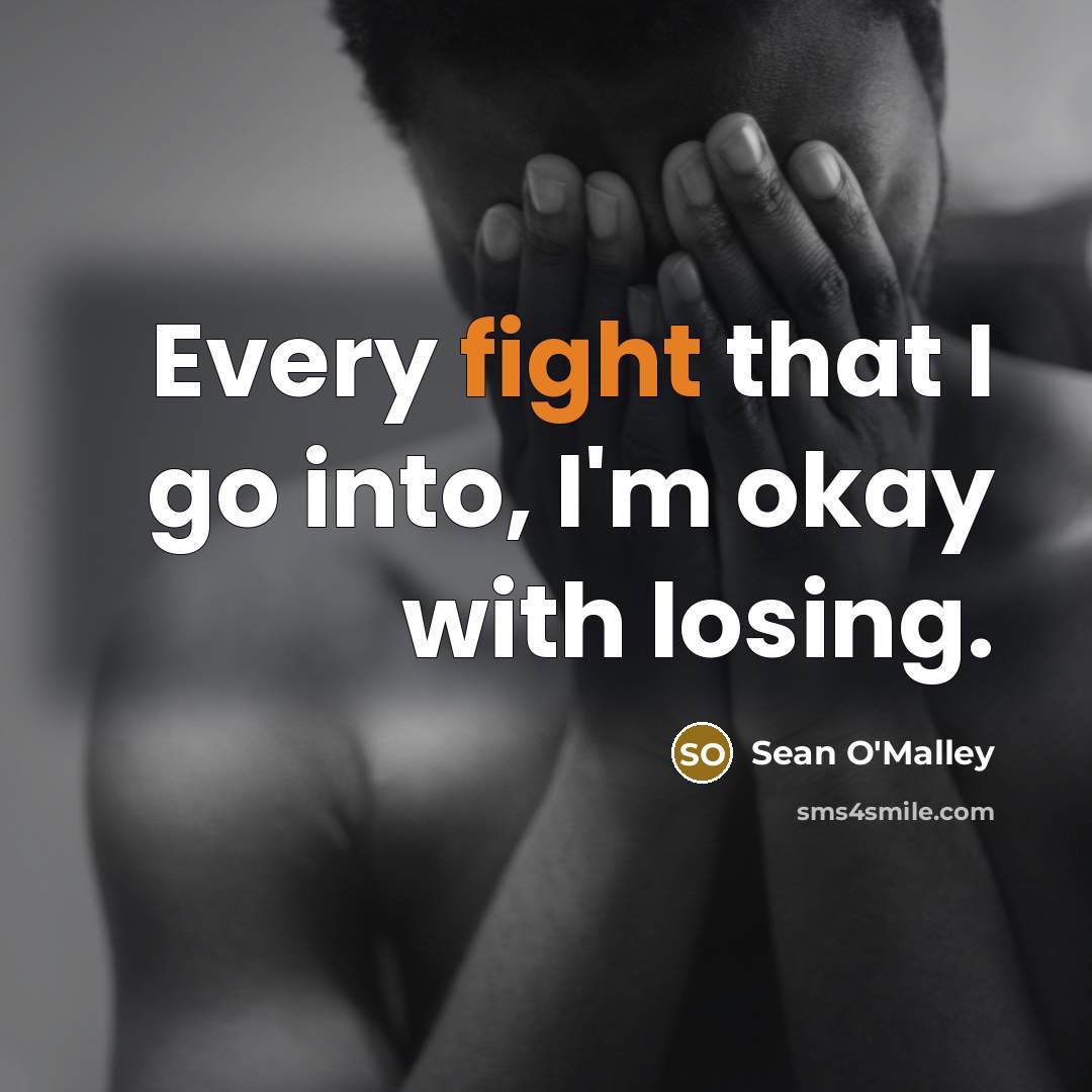 “Every fight that I go into, I'm okay with losing.…” quote by Sean O'Malley