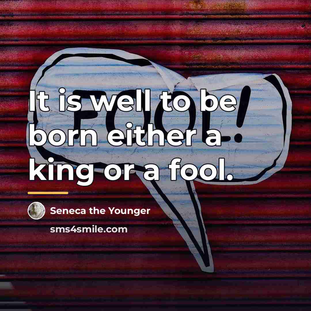 “It is well to be born either a king or…” quote by Seneca the Younger