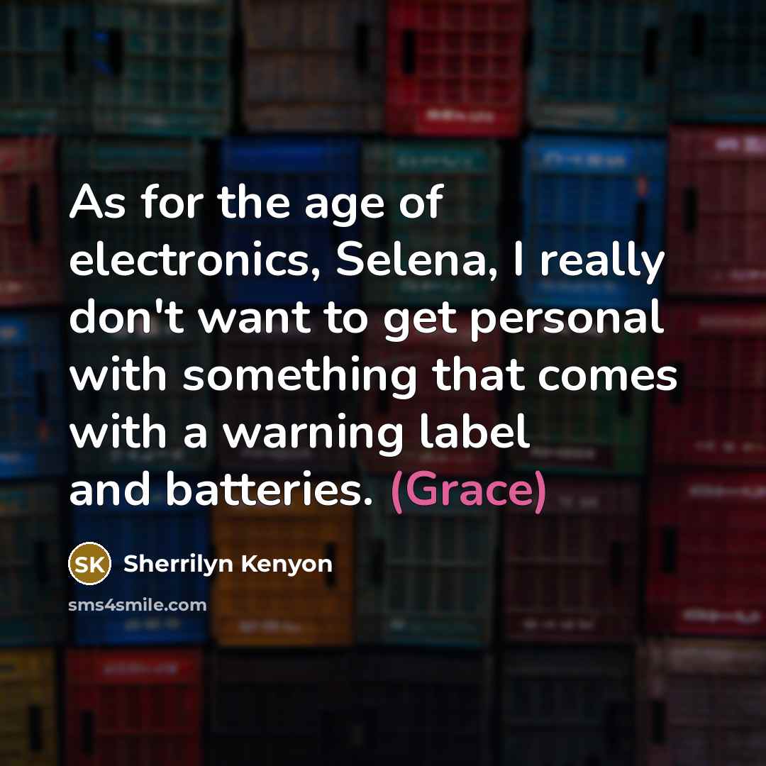 “As for the age of electronics, Selena, I really don't…” quote by Sherrilyn Kenyon