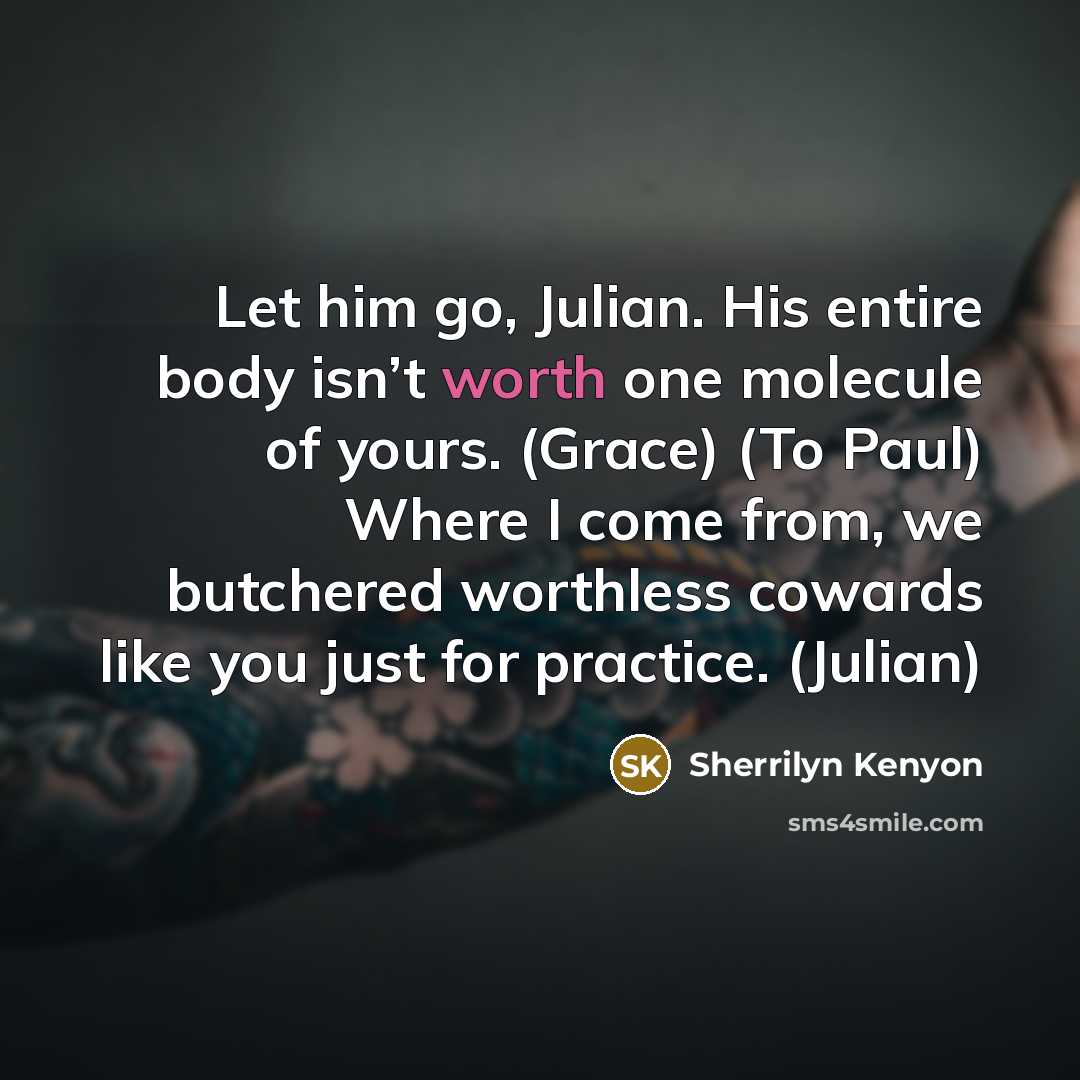 “Let him go, Julian. His entire body isn’t worth one…” quote by Sherrilyn Kenyon