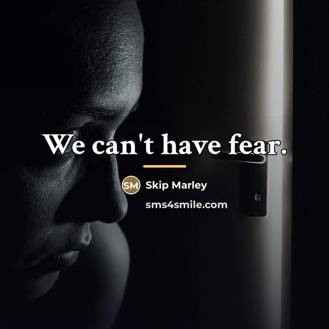 “We can't have fear.…” quote by Skip Marley