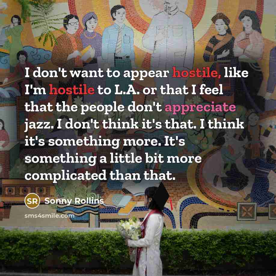 “I don't want to appear hostile, like I'm hostile to…” quote by Sonny Rollins