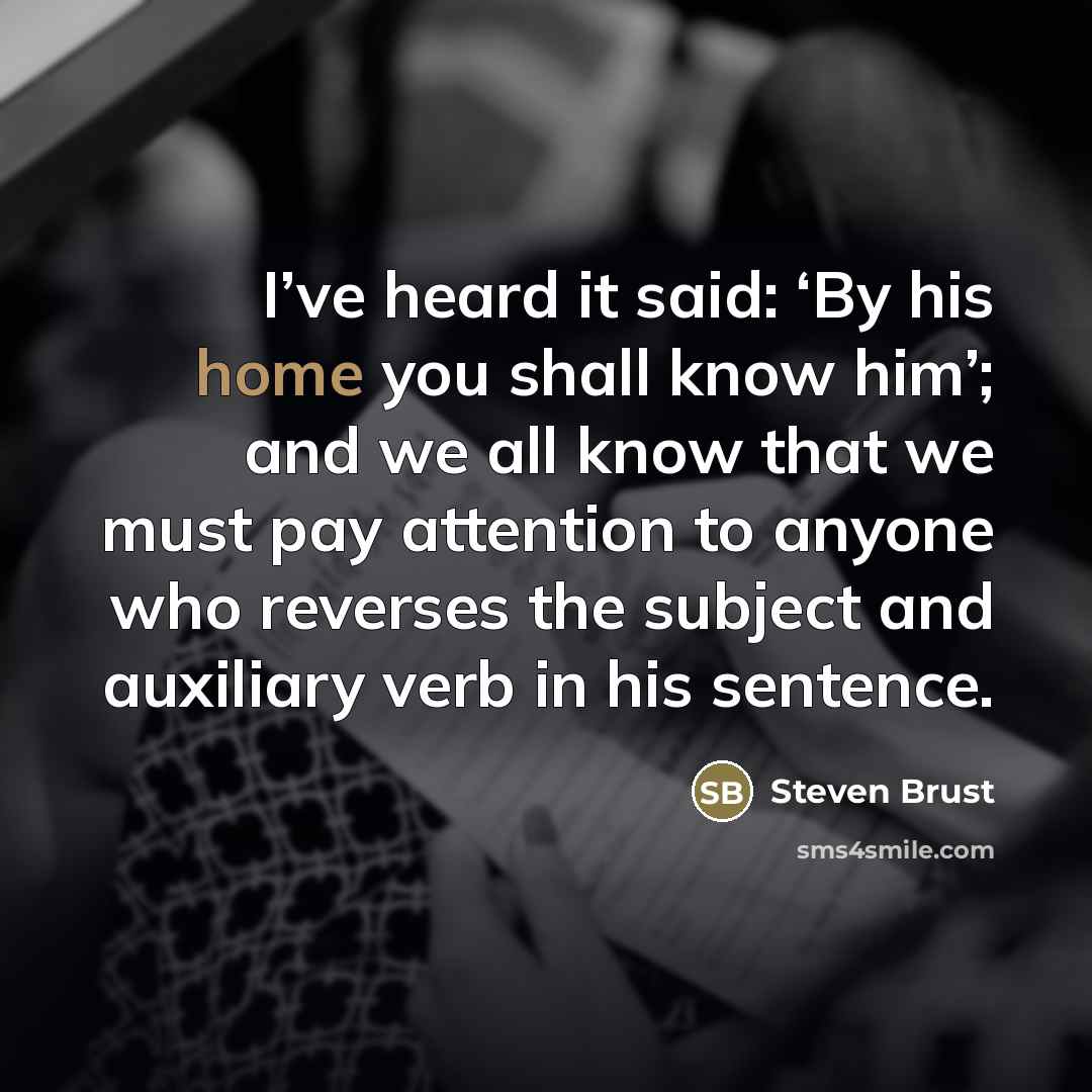 “I’ve heard it said: ‘By his home you shall know…” quote by Steven Brust