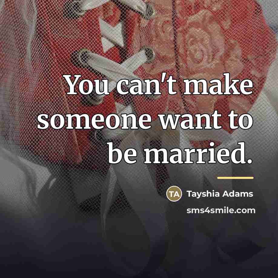 “You can't make someone want to be married.…” quote by Tayshia Adams