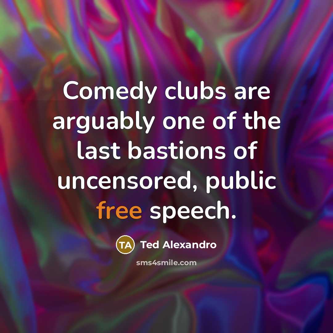 “Comedy clubs are arguably one of the last bastions of…” quote by Ted Alexandro