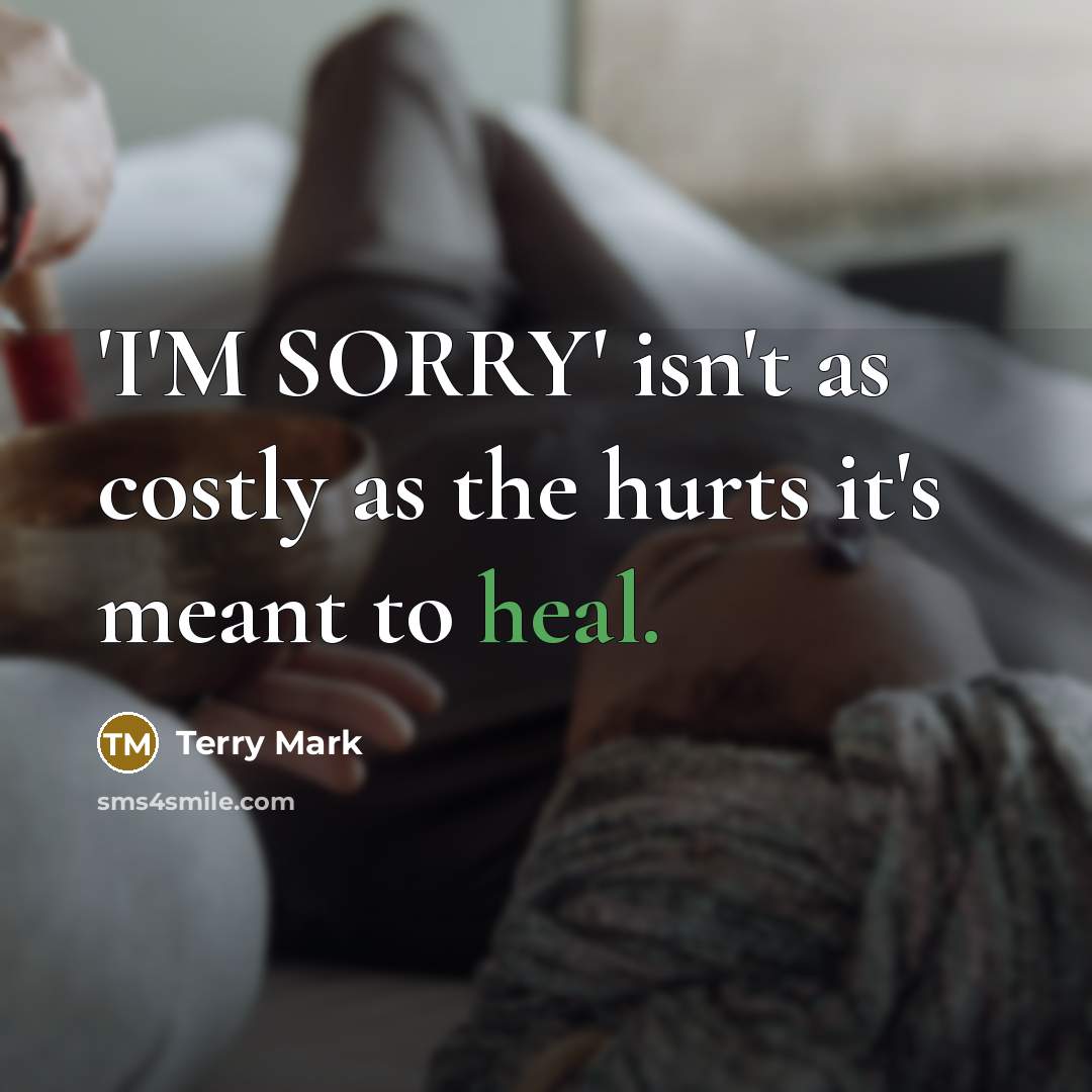 “'I'M SORRY' isn't as costly as the hurts it's meant…” quote by Terry Mark
