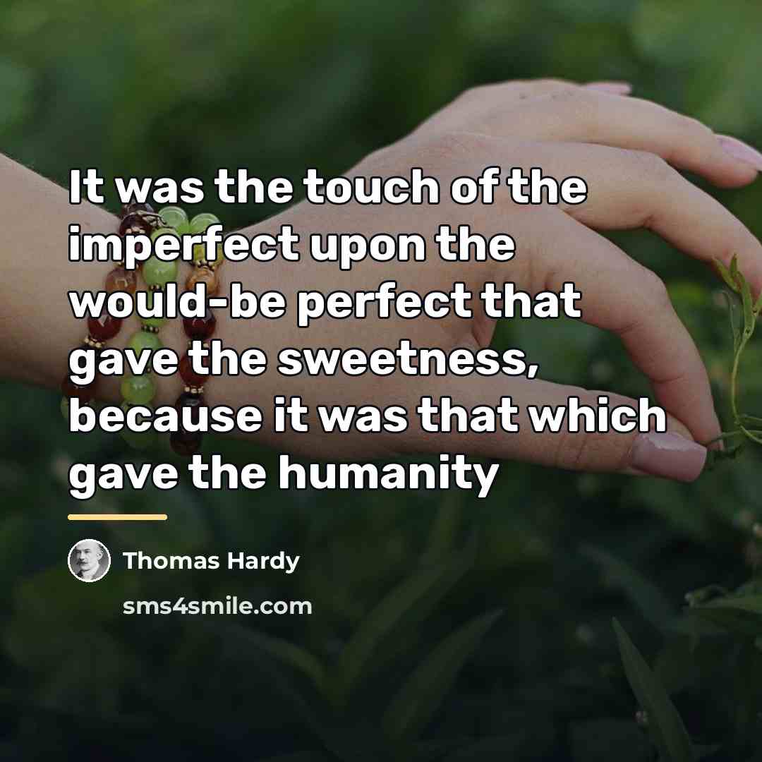 “It was the touch of the imperfect upon the would-be…” quote by Thomas Hardy