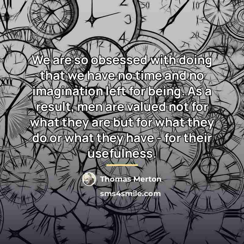“We are so obsessed with doing that we have no…” quote by Thomas Merton