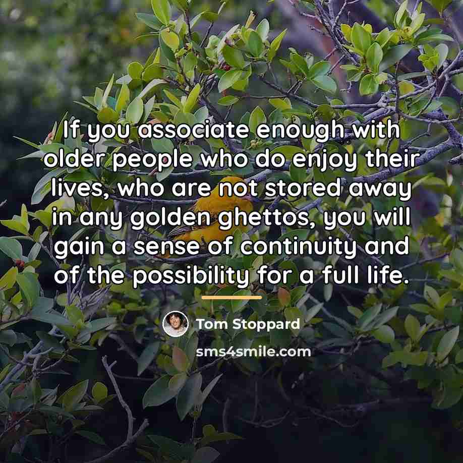 “If you associate enough with older people who do enjoy…” quote by Tom Stoppard