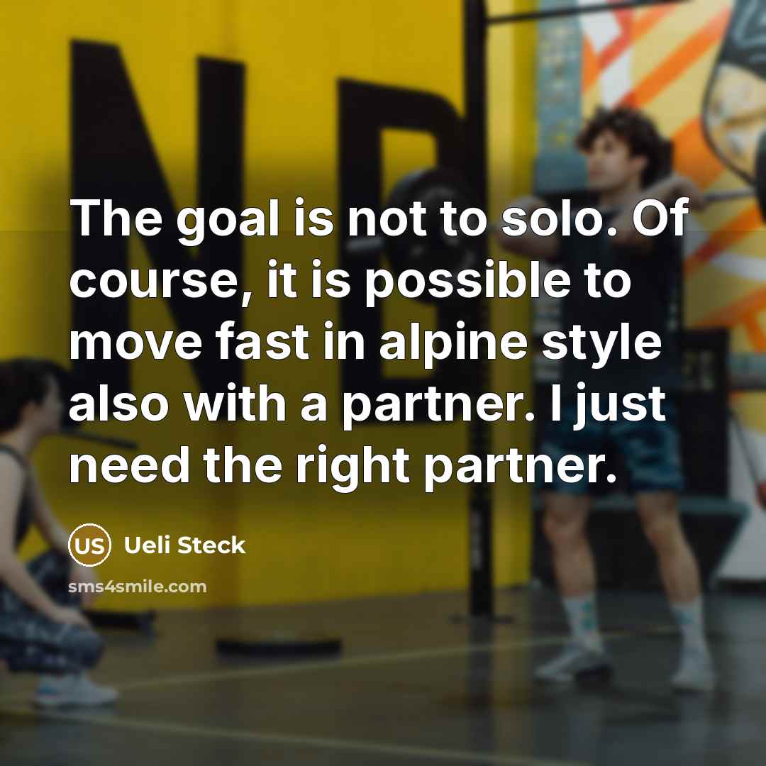 “The goal is not to solo. Of course, it is…” quote by Ueli Steck