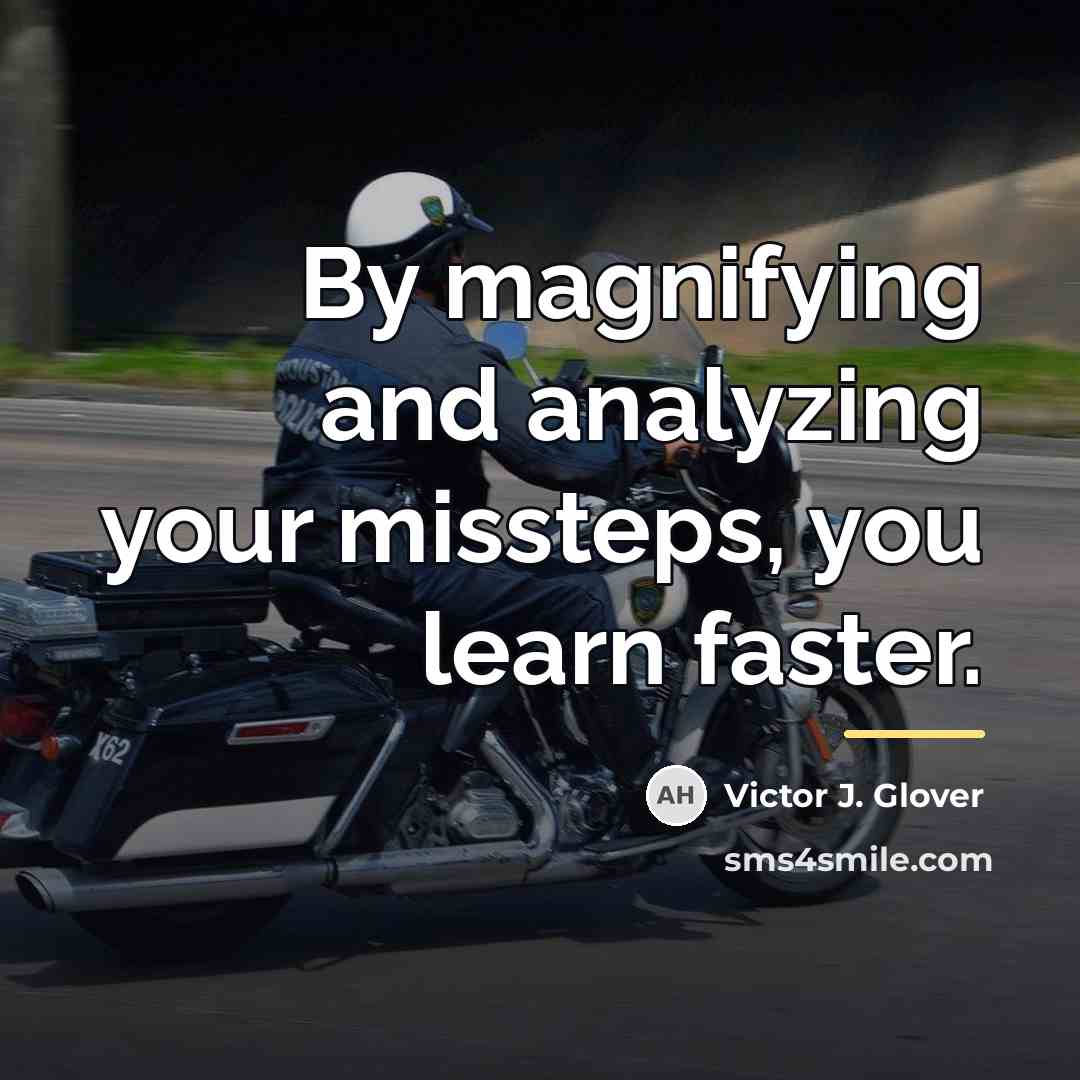 “By magnifying and analyzing your missteps, you learn faster.…” quote by Victor J. Glover