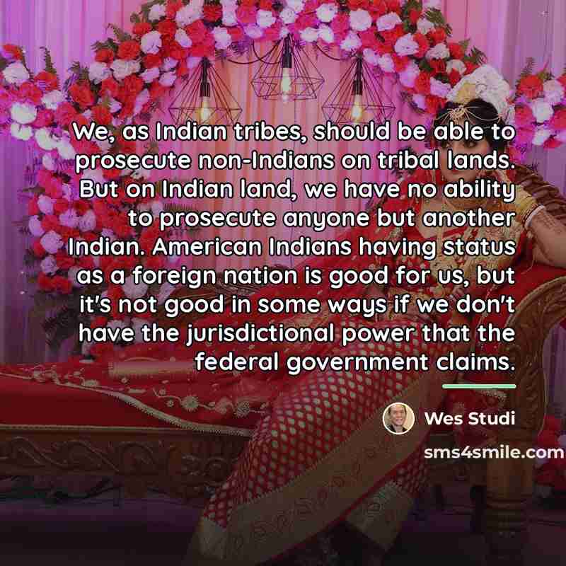 “We, as Indian tribes, should be able to prosecute non-Indians…” quote by Wes Studi