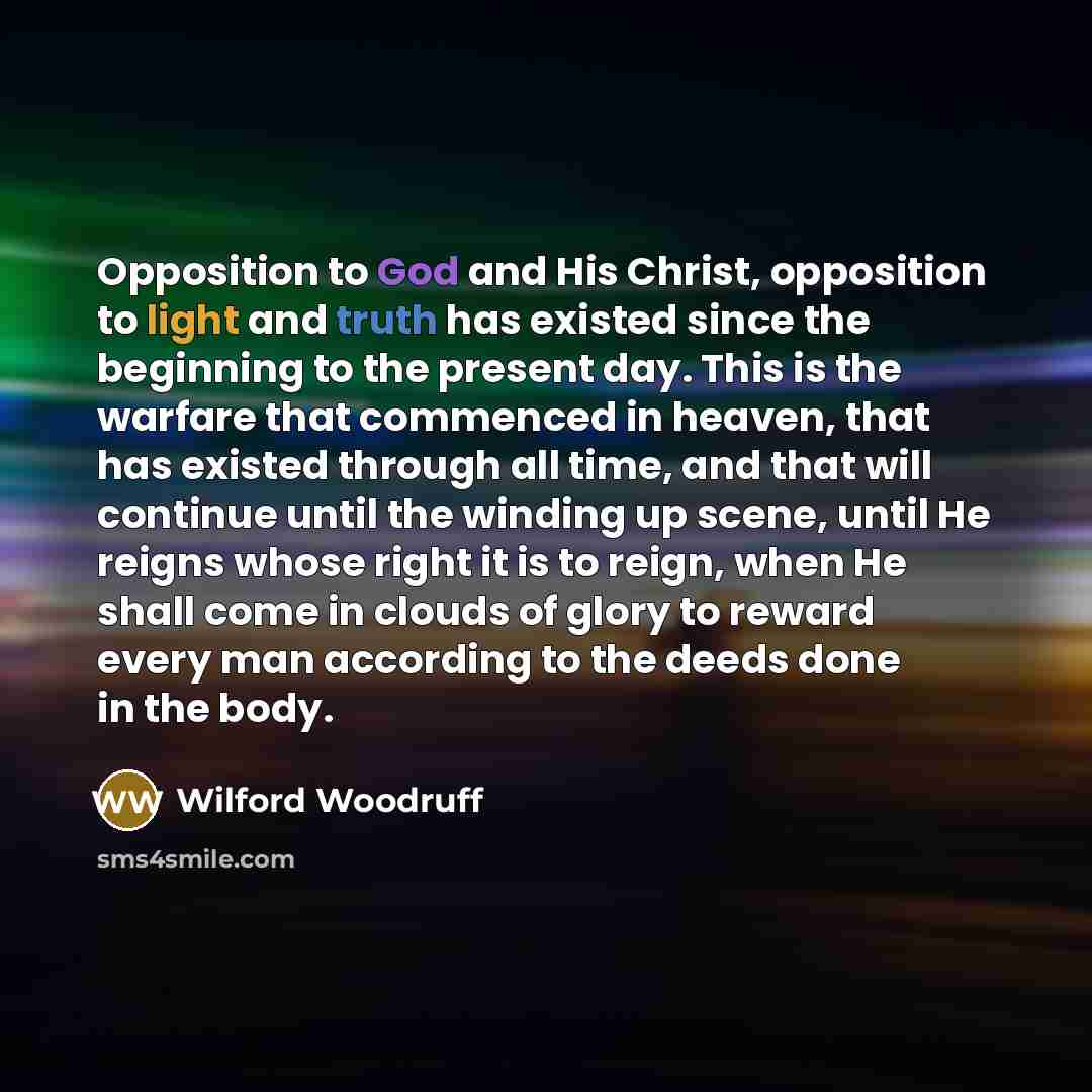 “Opposition to God and His Christ, opposition to light and…” quote by Wilford Woodruff