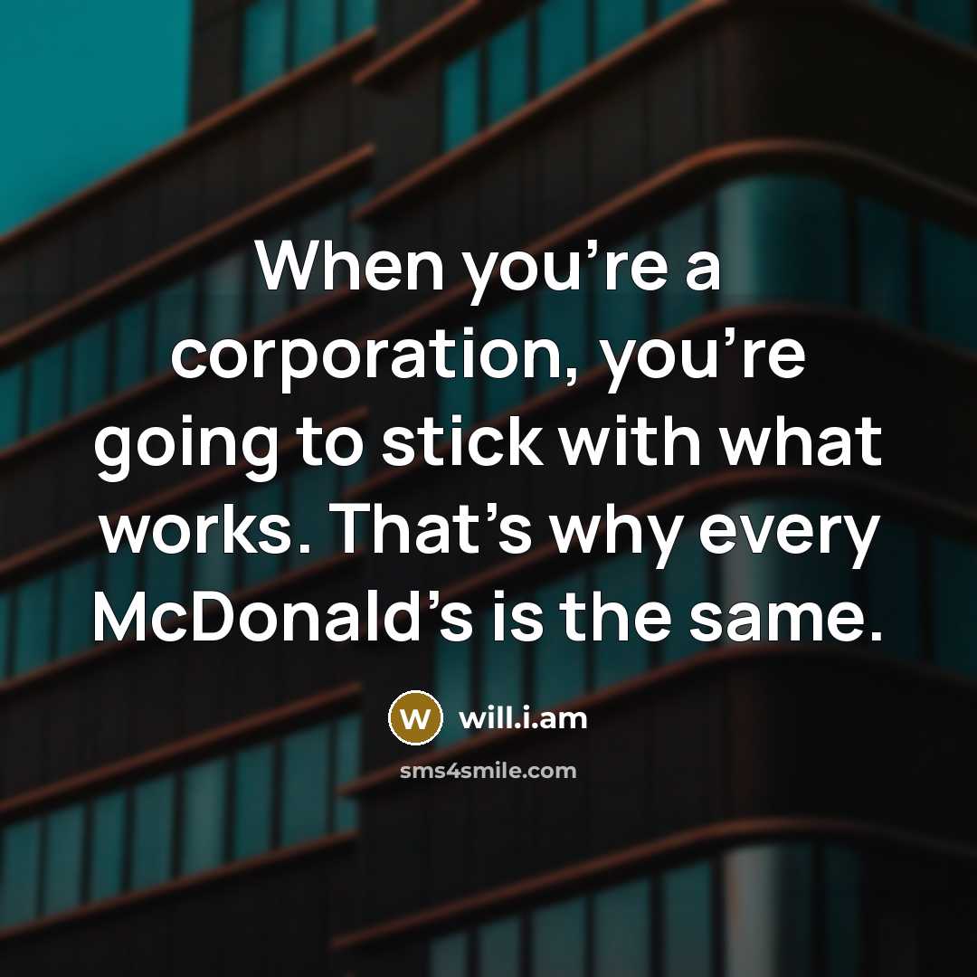 “When you're a corporation, you're going to stick with what…” quote by will.i.am