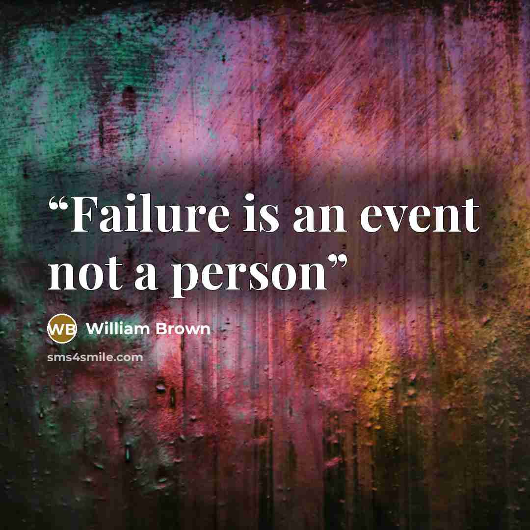 “Failure is an event not a person” quote by William Brown