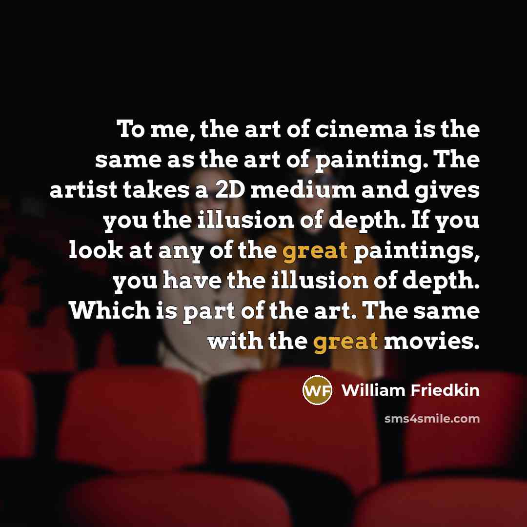 “To me, the art of cinema is the same as…” quote by William Friedkin